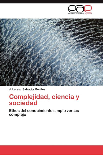 Libro: Complejidad, Ciencia Y Sociedad: Ethos Del Conocimien