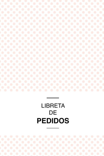 Libro: Libreta De Pedidos: Cuadernillo De Ordenes De Compra 