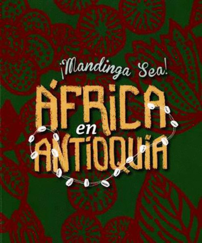 Libro Mandinga Sea, Africa En Antioquia