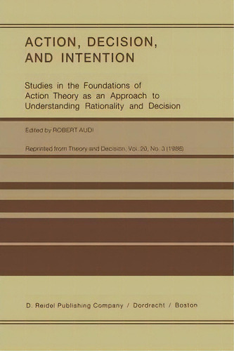 Action, Decision, And Intention, De Robert Audi. Editorial Springer, Tapa Blanda En Inglés