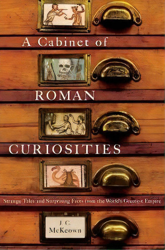 A Cabinet Of Roman Curiosities, De J. C. Mckeown. Editorial Oxford University Press Inc, Tapa Dura En Inglés