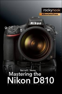 Mastering The Nikon D810 - Darrell Young (paperback)