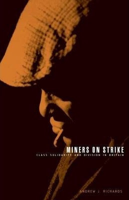 Libro Miners On Strike : Class Solidarity And Division In...