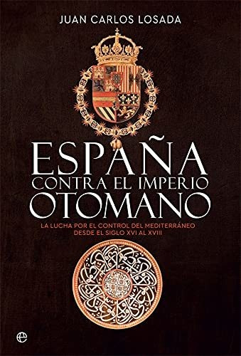 España Contra El Imperio Otomano: La Lucha Por El Control De