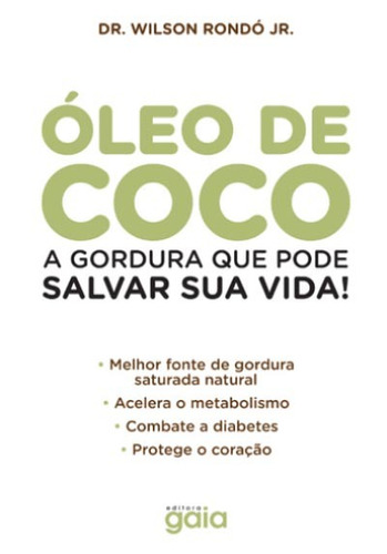 Óleo de coco: a gordura que pode salvar sua vida!, de Rondó Jr., Dr. Wilson. Editora Grupo Editorial Global, capa mole em português, 2015