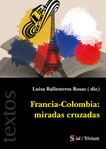 FRANCIA - COLOMBIA: MIRADAS CRUZADAS, de Ballesteros Rosas, Luisa. Editorial SIAL EDICIONES, tapa blanda en español