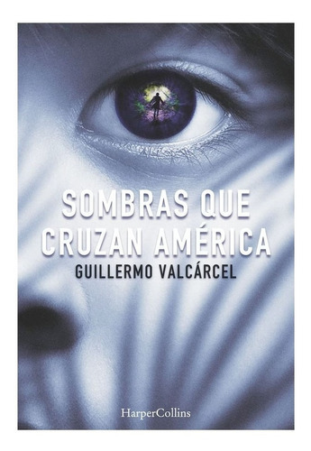 Libro Sombras Que Cruzan America, De Guillermo Valcarcel. Editorial Harpercollins, Tapa Blanda, Edición 1 En Español, 2022