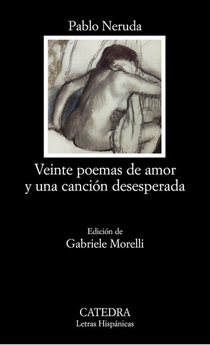 "VEINTE POEMAS DE AMOR Y UNA CANCIÓN DESESPERADA", de Neruda, Pablo. Editorial Cátedra, tapa blanda en español, 2008