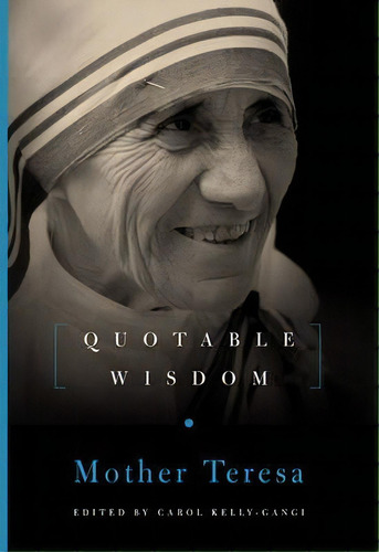 Mother Teresa: Quotable Wisdom, De Carol Kelly-gangi. Editorial Sterling Publishing Co Inc En Inglés