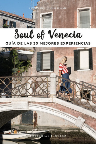 Soul Of Venecia: Guia De Las 30 Mejores Experiencias, De Servane Giol., Vol. 1. Editorial Jonglez, Tapa Blanda, Edición 1 En Español, 2021