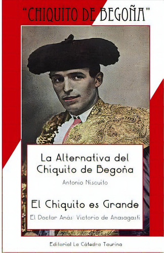 La Alternativa Del Chiquito Y El Chiquito Es Grande: Epãâlogo Por Antonio Fernãâ¡ndez Casado, De El Doctor Anas, Antonio Niscuito Victori. Editorial Createspace, Tapa Blanda En Español