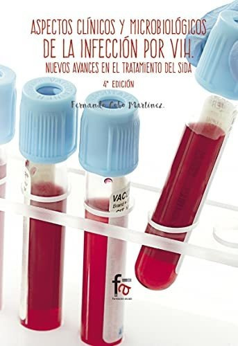 Aspectos clínicos y microbiológicos de la infección por VIH : nuevos avances en el tratamiento sida, de Fernando Cobo Martín. Editorial FORMACION ALCALA SL, tapa blanda en español, 2016