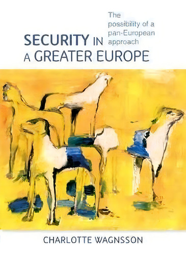 Security In A Greater Europe, De Charlotte Wagnsson. Editorial Manchester University Press, Tapa Blanda En Inglés