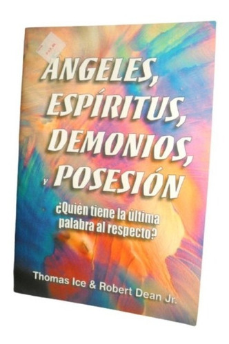 Angeles, Espiritus Y Posesión Por Thomas Ice Y Robert