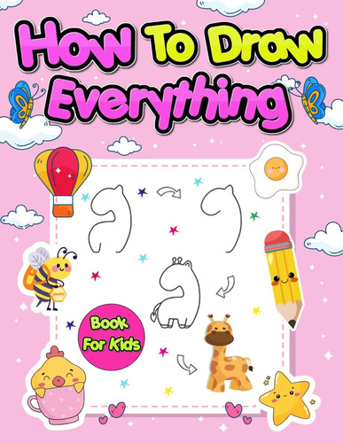 Libro: How To Draw Everything: A Fun Step-by-step Drawing Of