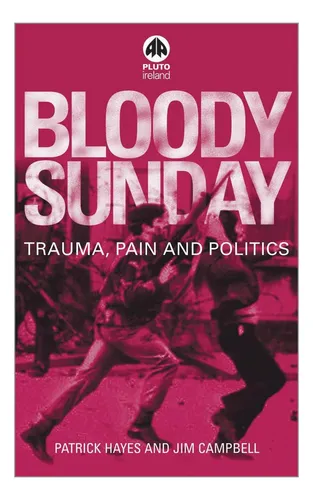 Libro: Domingo Sangriento: Trauma, Dolor Y Política Irlandes