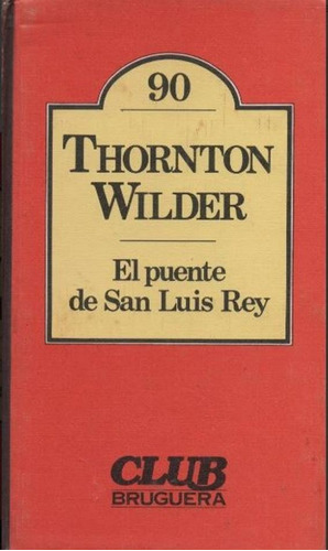 El Puente De San Luis Rey.  Thorton Wilder. (nuevo)