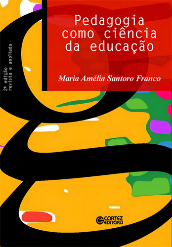 Pedagogia como ciência da educação, de Franco, Maria Amélia Santono. Editorial Cortez Editora e Livraria LTDA, capa mole em português, 2015