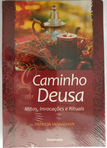 O Caminho Da Deusa - Mitos, Invocações E Rituais