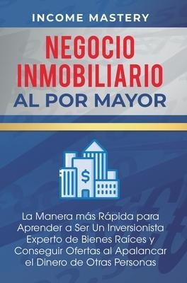 Negocio Inmobiliario Al Por Mayor : La Manera Mas Rapida ...