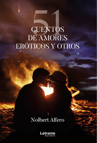 51 Cuentos de amores eróticos y otros, de Nolbert Alfero. Editorial Letrame, tapa blanda en español, 2022