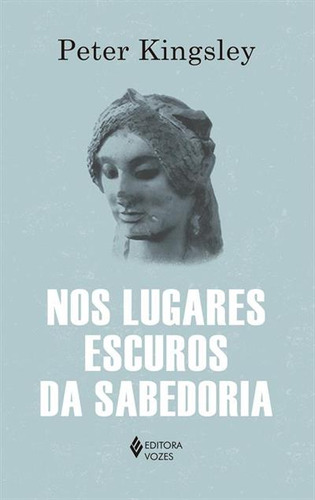 Nos Lugares Escuros Da Sabedoria, De Peter Kingsley. Editorial Vozes, Capa Mole, Edição 1 Em Português, 2025