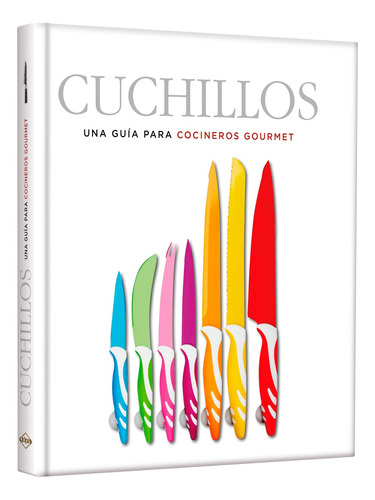 Cuchillos. Una Guia Para Cocineros Gourmet - Dalmau David