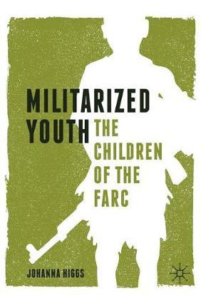 Libro Militarized Youth : The Children Of The Farc - Joha...