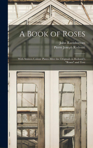 A Book Of Roses: With Sixteen Colour Plates After The Originals In Redoutãâ©'s Roses And Text, De Ramsbottom, John 1885-1974. Editorial Hassell Street Pr, Tapa Dura En Inglés