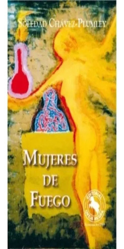 Mujeres De Fuego: Mujeres De Fuego, De Chávez-plumley, Soledad. Editorial Oveja Negra, Tapa Blanda, Edición 1 En Español, 2015