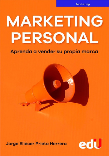 Marketing Personal. Aprenda A Vender Su Propia Marca