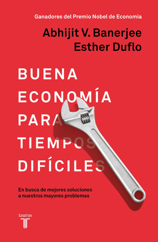 Buena economía para tiempos difíciles: En busca de mejores soluciones a nuestros mayores problemas, de Banerjee, Abhijit. Serie Pensamiento Editorial Taurus, tapa blanda en español, 2020