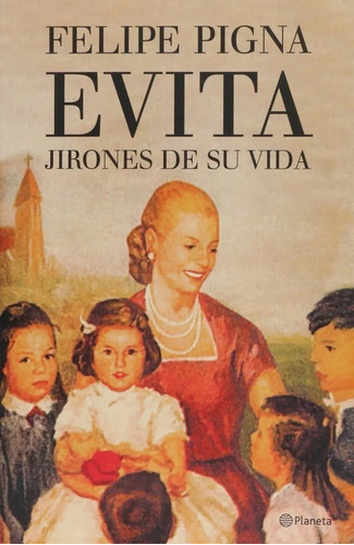 Libro Evita Jirones De Su Vida - Felipe Pigna - Planeta