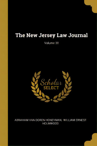 The New Jersey Law Journal; Volume 38, De Abraham Van Doren Honeyman. Editorial Wentworth Pr, Tapa Blanda En Inglés