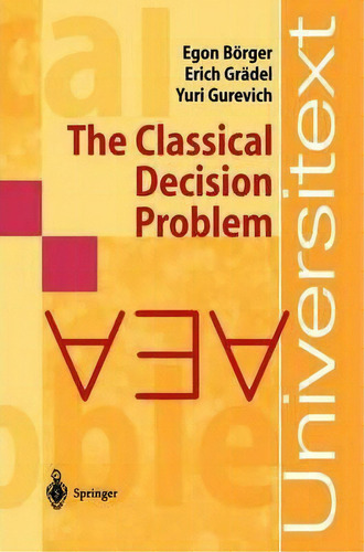 The Classical Decision Problem, De Egon Boerger. Editorial Springer-verlag Berlin And Heidelberg Gmbh & Co. Kg, Tapa Blanda En Inglés
