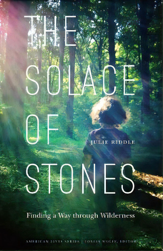 The Solace Of Stones : Finding A Way Through Wilderness, De Julie Riddle. Editorial University Of Nebraska Press, Tapa Blanda En Inglés