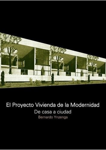 El Proyecto Vivienda De La Modernidad - Bernardo Ynzenga