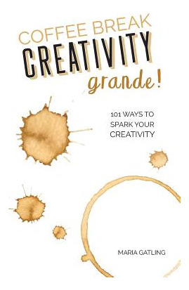 Libro Coffee Break Creativity - Grande! - Gatling, Maria
