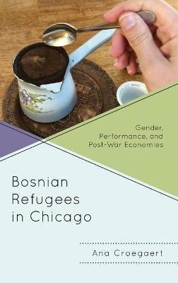 Libro Bosnian Refugees In Chicago : Gender, Performance, ...