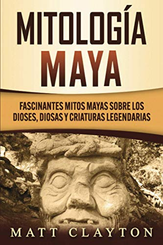 Mitologia Maya: Fascinantes Mitos Mayas Sobre Los Dioses, Di