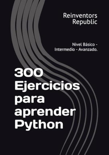 Libro: 300 Ejercicios Para Aprender Python: Nivel Básico