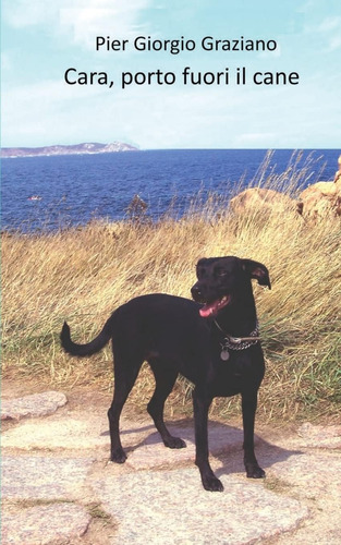 Libro: Cara, Porto Fuori Il Cane (italian Edition)