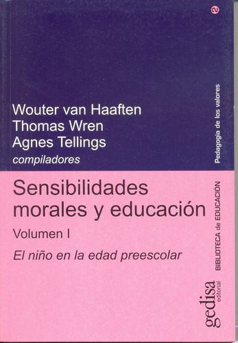 Sensibilidades morales y educación vol. I: El niño en la edad preescolar, de Van Haaften, Wouter. Serie Pedagogía de los Valores Editorial Gedisa en español, 2001