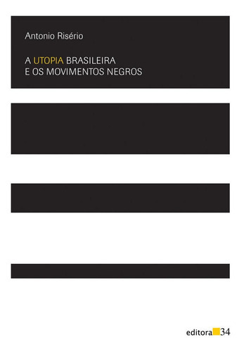 A Utopia Brasileira E Os Movimentos Negros, De Eurípides. Editora Editora 34, Capa Mole Em Português