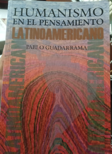 Humanismo En El Pensamiento Latinoamericano Pablo Guadarrama