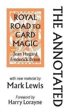 The Annotated Royal Road To Card Magic : With New Materia...