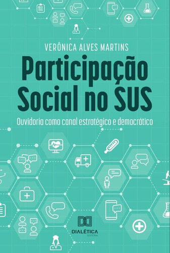PARTICIPAÇÃO SOCIAL NO SUS, de VERÔNICA ALVES MARTINS. Editorial EDITORA DIALETICA, tapa blanda en portugués