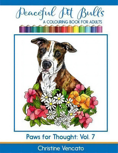 Peaceful Pit Bulls : A Friendly Dog Colouring Book For Adults: A Colouring Book For Adults, De Christine Vencato., Vol. 7. Editorial Createspace Independent Publishing Platform, Tapa Blanda En Inglés