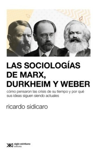 Ricardo Sidicaro - Las Sociologias De Marx Durkheim Y Weber