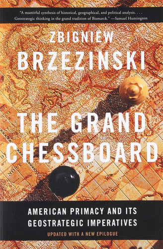 The Grand Chessboard : American Primacy And Its Geostrate...